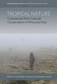 Tropical Nature: Colonial and Post-Colonial Conservation in Africa and Asia
