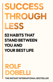 Success Through Less: The 52 Habits Standing Between You and Your Best Life