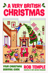 A Very British Christmas: The perfect festive gift: how to survive Christmas with your family, from the bestselling creator of Very British Problems