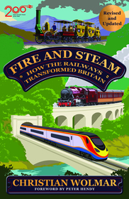 Fire and Steam: How the Railways Transformed Britain