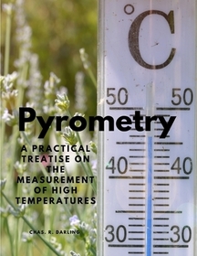 Pyrometry - A Practical Treatise on the Measurement of High Temperatures