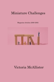 Miniature Challenges: Magazine Articles 2000-2005 Miniature Challenges: Magazine Articles 2000-2005