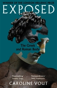 Exposed: The Greek and Roman Body - Shortlisted for the Anglo-Hellenic Runciman Award