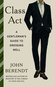 Class Act: A Gentleman's Guide to Dressing Well