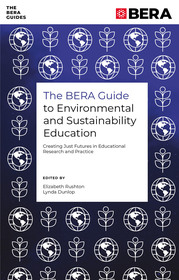 The BERA Guide to Environmental and Sustainability Education: Creating Just Futures in Educational Research and Practice
