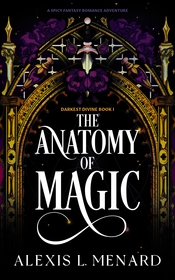 The Anatomy of Magic: A spicy fantasy romance adventure