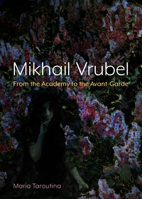 Mikhail Vrubel: From the Academy to the Avant-Garde