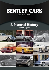 Bentley Cars 1933 to 2020: A Pictorial History Bentley Cars 1933 to 2020: A Pictorial History