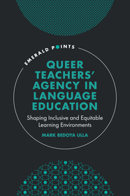 Queer Teachers' Agency in Language Education: Shaping Inclusive and Equitable Learning Environments