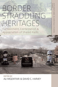 Border Straddling Heritages: Containment, Contestation, and Appreciation of Shared Pasts