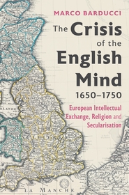 The Crisis of the English Mind, 1650?1750 ? European Intellectual Exchange, Religion and Secularisation: European Intellectual Exchange, Religion and Secularisation