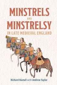 Minstrels and Minstrelsy in Late Medieval England Minstrels and Minstrelsy in Late Medieval England