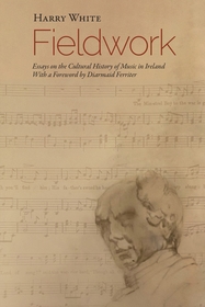 Fieldwork: Essays on the Cultural History of Music in Ireland Fieldwork: Essays on the Cultural History of Music in Ireland