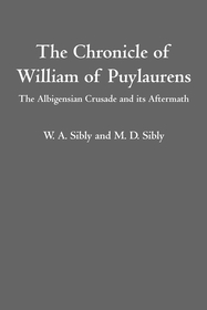 The Chronicle of William of Puylaurens: The Albigensian Crusade and its Aftermath The Chronicle of William of Puylaurens: The Albigensian Crusade and its Aftermath