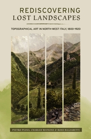Rediscovering Lost Landscapes: Topographical Art in north-west Italy, 1800-1920