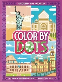 Color by Dots - Around the World: Reveal Hidden Art by Coloring in the Dots Color by Dots - Around the World: Reveal Hidden Art by Coloring in the Dots