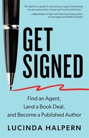 Get Signed: Find an Agent, Land a Book Deal and Become a Published Author
