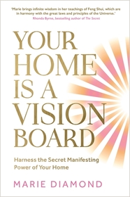 Your Home Is a Vision Board: Harness the Secret Manifesting Power of Your Home Your Home Is a Vision Board: Harness the Secret Manifesting Power of Your Home