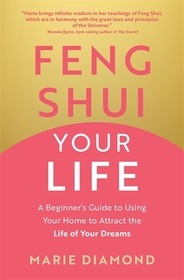 Feng Shui Your Life: A Beginner?s Guide to Using Your Home to Attract the Life of Your Dreams Feng Shui Your Life: A Beginner?s Guide to Using Your Home to Attract the Life of Your Dreams