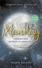 MoonologyTM (Revised Edition): Working with the Magic of Lunar Cycles