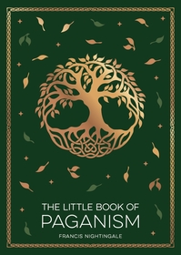The Little Book of Paganism: A Modern Introduction to Ancient Spiritual Practices The Little Book of Paganism: A Modern Introduction to Ancient Spiritual Practices