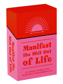 Manifest the Shit Out of Life: 52 Cards and Booklet to Help You Manifest Your Dream Life