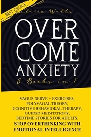 Overcome Anxiety: 6 books in 1: Vagus Nerve + Exercises, Polyvagal Theory, Cognitive Behavioral Therapy, Guided Meditations, Bedtime Sto