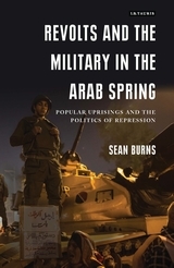 Revolts and the Military in the Arab Spring: Popular Uprisings and the Politics of Repression