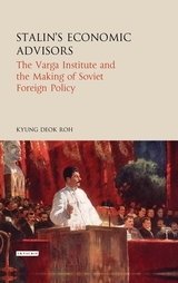 Stalin's Economic Advisors: The Varga Institute and the Making of Soviet Foreign Policy