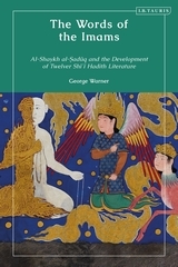 The Words of the Imams: Al-Shaykh Al-Saduq and the Development of Twelver Shi'i Hadith Literature The Words of the Imams: Al-Shaykh Al-Saduq and the Development of Twelver Shi'i Hadith Literature