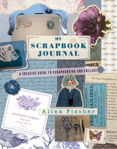 My Scrapbook Journal: A Creative Guide to Scrapbooking and Collage