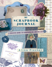 My Scrapbook Journal: A creative guide to scrapbooking and collage My Scrapbook Journal: A creative guide to scrapbooking and collage