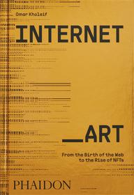 Internet_Art: From the Birth of the Web to the Rise of NFTs Internet_Art: From the Birth of the Web to the Rise of NFTs