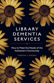 Library Dementia Services: How to Meet the Needs of the Alzheimer's Community