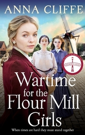 Wartime for the Flour Mill Girls: The second book in a powerful WWI saga