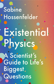 Existential Physics: A Scientist?s Guide to Life?s Biggest Questions