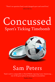 Concussed: Sport?s Uncomfortable Truth: SHORTLISTED FOR THE WILLIAM HILL SPORTS BOOK OF THE YEAR 2023 Concussed: Sport?s Uncomfortable Truth: SHORTLISTED FOR THE WILLIAM HILL SPORTS BOOK OF THE YEAR 2023