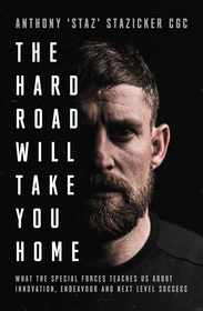 The Hard Road Will Take You Home: What the Military Elite Teaches Us About Innovation, Endeavour and Next-Level Success The Hard Road Will Take You Home: What the Military Elite Teaches Us About Innovation, Endeavour and Next-Level Success
