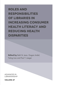 Roles and Responsibilities of Libraries in Increasing Consumer Health Literacy and Reducing Health Disparities Roles and Responsibilities of Libraries in Increasing Consumer Health Literacy and Reducing Health Disparities
