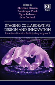 Staging Collaborative Design and Innovation: An Action-Oriented Participatory Approach Staging Collaborative Design and Innovation: An Action-Oriented Participatory Approach