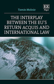 The Interplay between the EU's Return Acquis and International Law The Interplay between the EU's Return Acquis and International Law