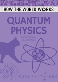 How the World Works: Quantum Mechanics: From Heisenberg to Schrödinger