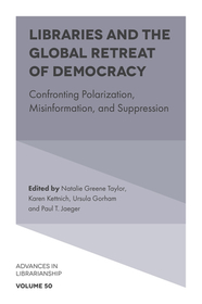 Libraries and the Global Retreat of Democracy: Confronting Polarization, Misinformation, and Suppression Libraries and the Global Retreat of Democracy: Confronting Polarization, Misinformation, and Suppression