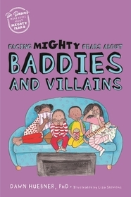 Facing Mighty Fears About Baddies and Villains Facing Mighty Fears About Baddies and Villains