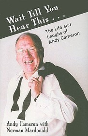 Wait Till You Hear This...: The Life and Laughs of Andy Cameron Wait Till You Hear This...: The Life and Laughs of Andy Cameron