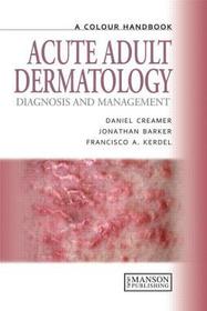 Acute Adult Dermatology: Diagnosis and Management: A Colour Handbook
