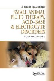 Small Animal Fluid Therapy, Acid-base and Electrolyte Disorders: A Color Handbook