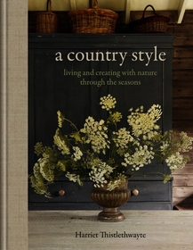A Country Style: living and creating with nature through the seasons