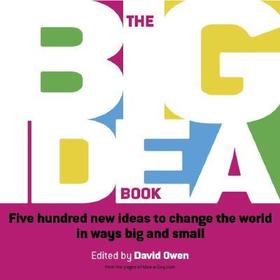 The Big Idea Book – Five Hundred New Ideas to Change the World in Ways Big and Small: Five hundred new ideas to change the world in ways big and small