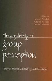 The Psychology of Group Perception: Perceived Variability, Entitativity and Essentialism